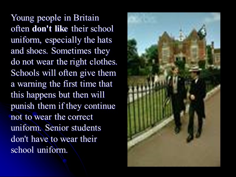 Young people in Britain often don't like their school uniform, especially the hats and